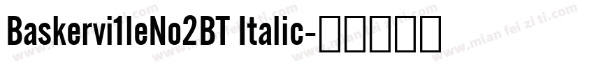 Baskervi1leNo2BT Italic字体转换